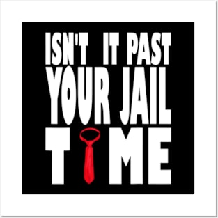 Isn't It Past Your Jail Time Funny Trump Saying Posters and Art